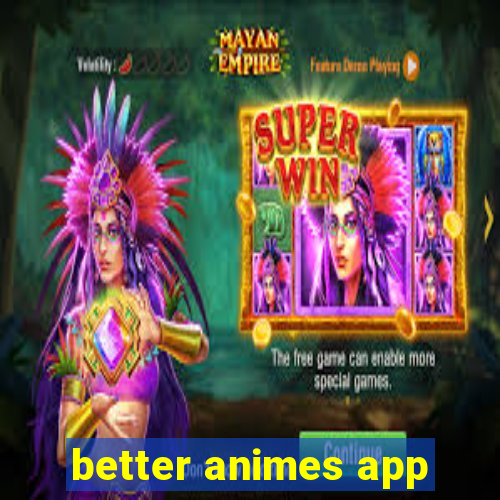 better animes app